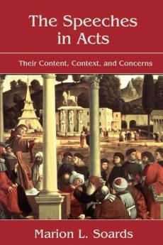 The Speeches in Acts: Their Content Context and Concerns