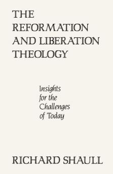 The Reformation and Liberation Theology: Insights for the Challenges of Today