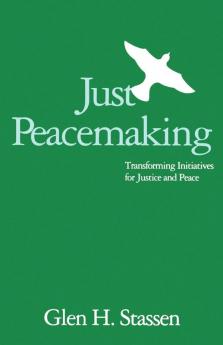 Just Peacemaking: Transforming Initiatives for Justice and Peace