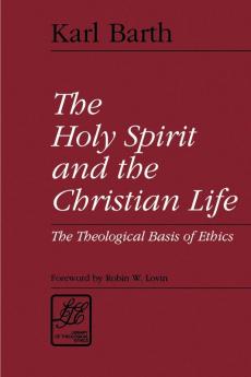 The Holy Spirit and the Christian Life: The Theological Basis of Ethics (Library of Theological Ethics)