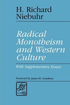 Radical Monotheism and Western Culture: With Supplementary Essays (Library of Theological Ethics)