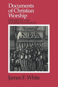 Documents of Christian Worship: Descriptive and Interpretive Sources