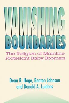 Vanishing Boundaries: The Religion of Mainline Protestant Baby Boomers