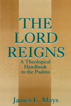 The Lord Reigns: A Theological Handbook to the Psalms (Old Testament Library)