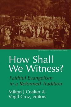 How Shall We Witness?: Faithful Evangelism in a Reformed Tradition