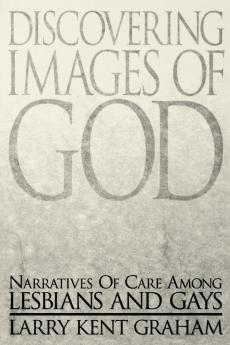 Discovering Images Of God: Narratives Of Care Among Lesbians And Gays