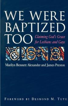 We Were Baptized Too: Claiming God's Grace For Lesbians And Gays