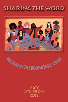 Sharing the Word: Preaching in the Roundtable Church