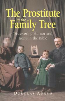 The Prostitute in the Family Tree: Discovering Humor and Irony in the Bible