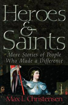 Heroes and Saints: More Stories of People Who Made a Difference