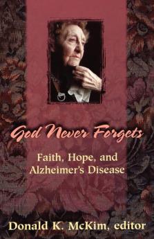 God Never Forgets: Faith Hope and Alzheimer's Disease