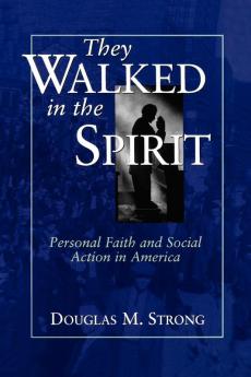 They Walked in the Spirit: Personal Faith and Social Action in America