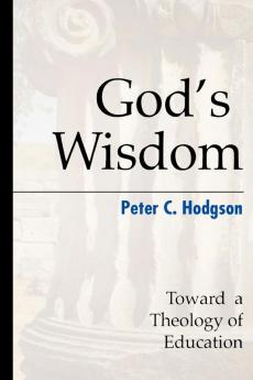 God's Wisdom: Toward a Theology of Education