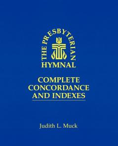 The Presbyterian Hymnal: Complete Concordance and Indexes