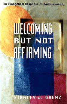 Welcoming but Not Affirming: An Evangelical Response to Homosexuality
