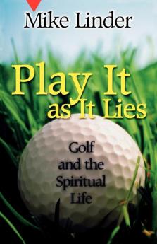 Play It as It Lies: Golf and the Spiritual Life