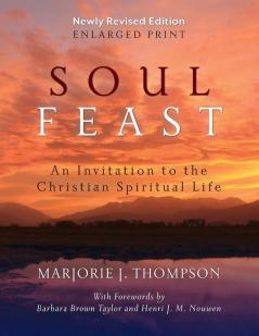 Soul Feast Newly Revised Edition-Enlarged: An Invitation to the Christian Spiritual Life