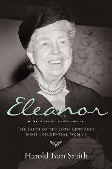 Eleanor: The Faith of the 20th Century's Most Influential Woman