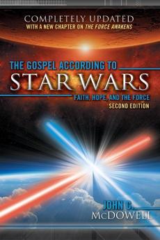 The Gospel According to Star Wars 2nd Ed.: Faith Hope and the Force