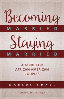 Becoming Married Staying Married: A Guide for African American Couples