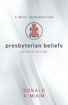 Presbyterian Beliefs Revised Edition: A Brief Introduction