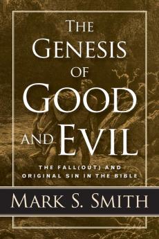 The Genesis of Good and Evil: The Fall(out) and Original Sin in the Bible