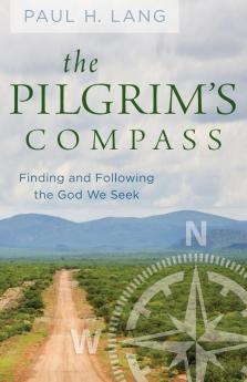 The Pilgram's Compass: Finding and Following the God We Seek