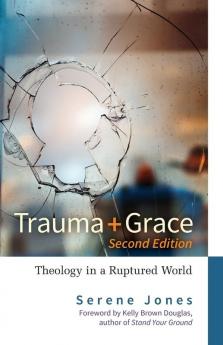 Trauma and Grace 2nd Edition: Theology in a Ruptured World