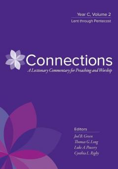 Connections: Year C Volume 2 Lent through Pentecost (Connections: A Lectionary Commentary for Preaching and Worship)