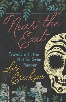 Near the Exit: Travels with the Not-So-Grim Reaper