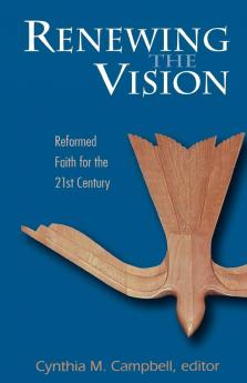 Renewing the Vision: Reformed Faith for the 21st Century