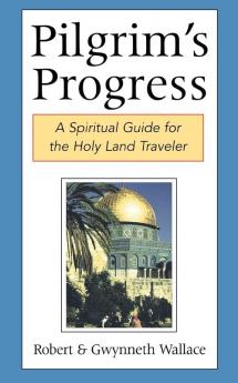 Pilgrim's Progress: A Spiritual Guide for the Holy Land Traveler
