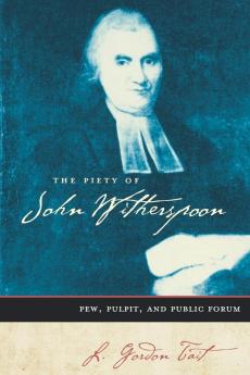 The Piety of John Witherspoon: Pew Pulpit and Public Forum