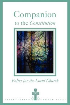 Companion to the Constitution: Polity for the Local Church