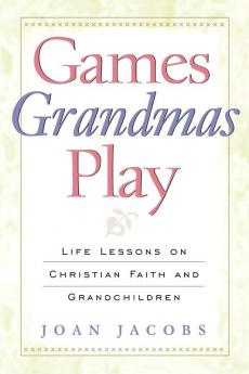 Games Grandmas Play: Life Lessons on Christian Faith and Grandchildren