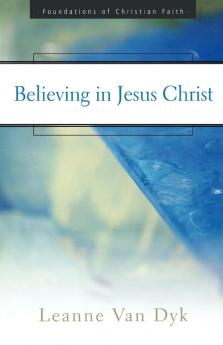 Believing in Jesus Christ (The Foundations of Christian Faith)