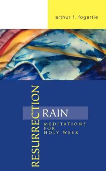 Resurrection Rain: Meditations for Holy Week