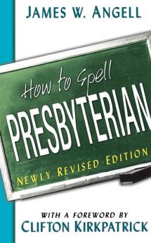 How to Spell Presbyterian Newly Revised Edition