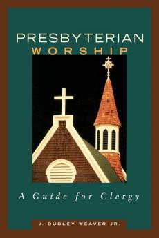 Presbyterian Worship: A Guide for Clergy