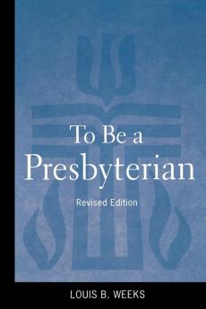 To Be a Presbyterian Revised Edition