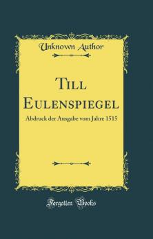 Till Eulenspiegel: Abdruck der Ausgabe vom Jahre 1515 (Classic Reprint)