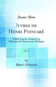 Å’uvres de Henri PoincarÃ© Vol. 2: PubliÃ© Sous les Auspices du MinistÃ¨re de l'Instruction Publique (Classic Reprint)