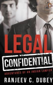 Legal Confidential Adventures Of An Indian Lawyer