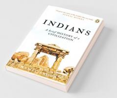 Indians A Brief History of a Civilization by Namit Arora Must Read on Indian Civilisation Glimpse of History of Indian Culture