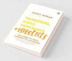 Wanderers Kings Merchants The Story of India Through its Languages