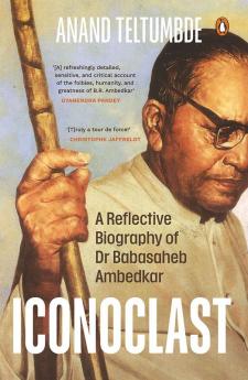 Iconoclast: A Reflective Biography of Dr Babasaheb Ambedkar