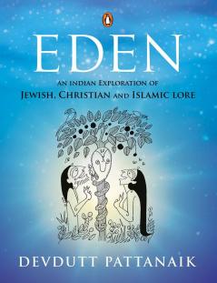 Eden An Indian Exploration Of Jewish Christian And Islamic Lore