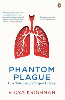 Phantom Plague How Tuberculosis Shaped History