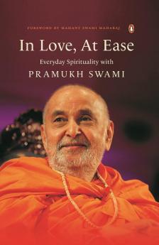 In Love At Ease Everyday Spirituality Everyday Spirituality with Pramukh Swami