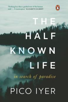 The Half Known Life In Search of Paradise